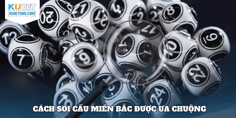 Cách soi cầu miền Bắc được ưa chuộng