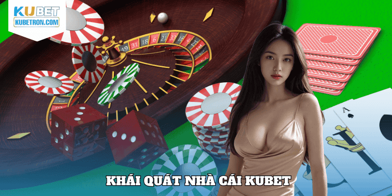 Khái quát nhà cái KUBET