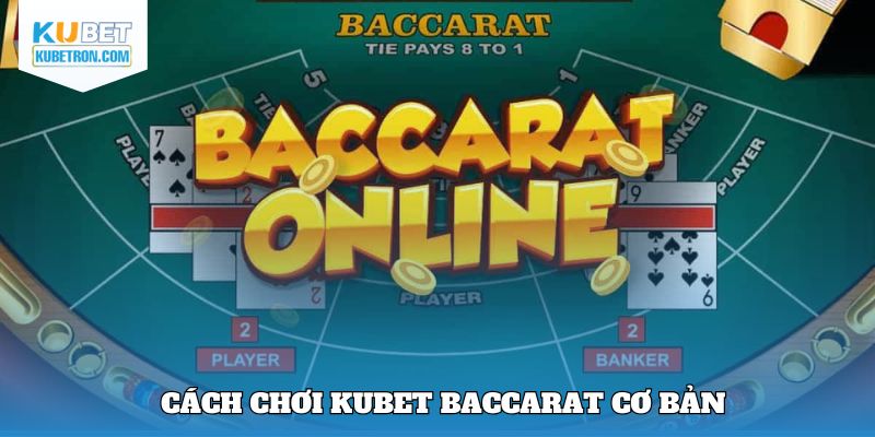 Cách chơi KUBET Baccarat cơ bản