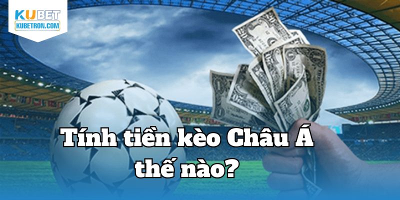 Cách tính tiền kèo châu Á tại nhà cái Ku bet