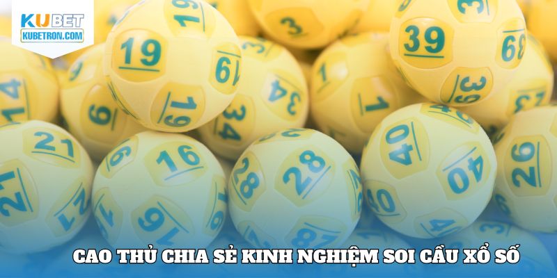 Cao thủ chia sẻ kinh nghiệm soi cầu xổ số