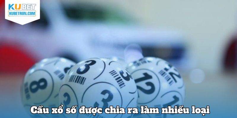 Cầu xổ số được chia ra làm nhiều loại