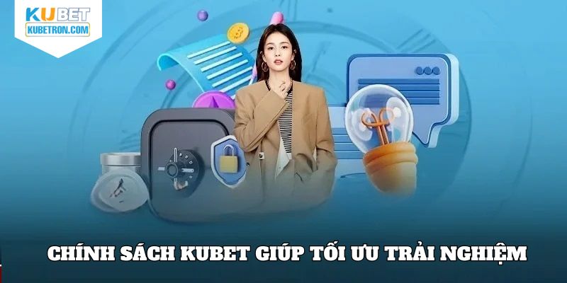 Chính sách KUBET giúp tối ưu trải nghiệm