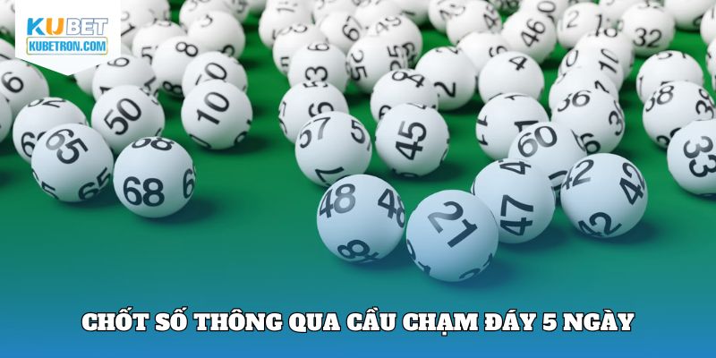 Chốt số thông qua cầu chạm đáy 5 ngày