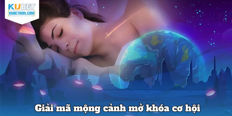 Giải mã mộng cảnh mở khóa cơ hội