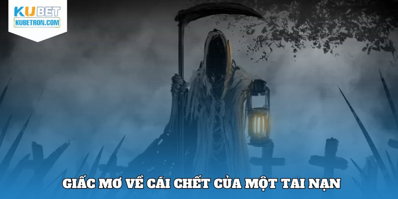 Kết thúc sự sống bởi một tai nạn, giải mã giấc mơ này KUBET