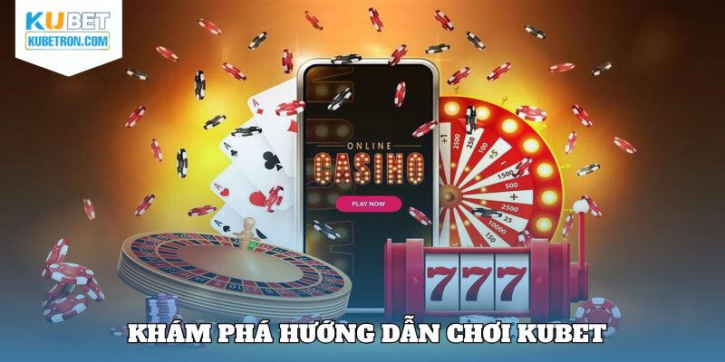 Khái quát sơ lược nét cơ bản về mục hướng dẫn chơi KUBET