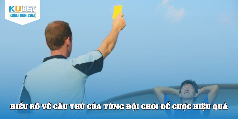 Hiểu rõ về cầu thủ của từng đội chơi để cược hiệu quả