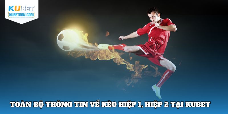 Kèo hiệp 1, hiệp 2