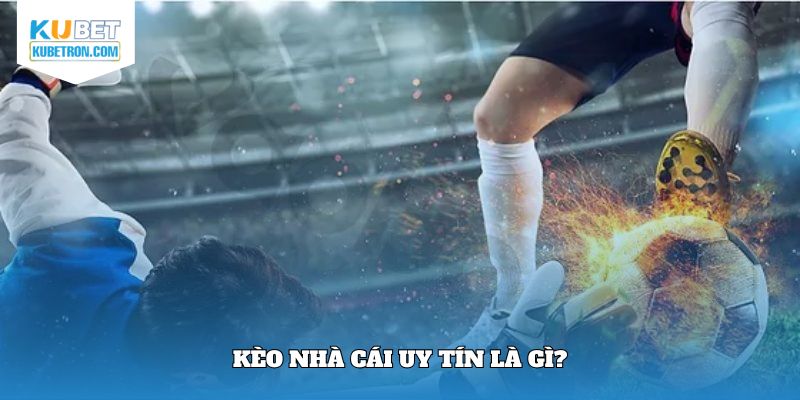 Kèo nhà cái uy tín là gì?