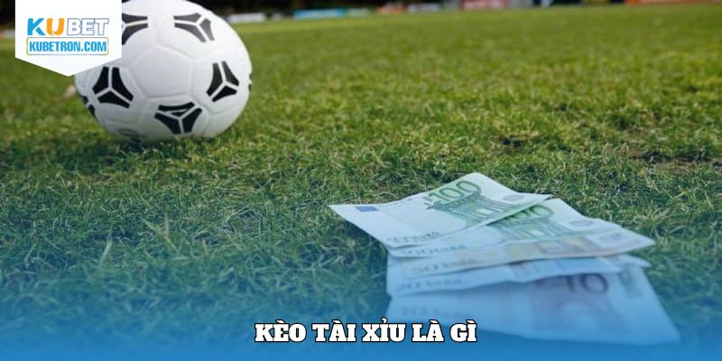 Sơ lược nét cơ bản về kèo tài xỉu