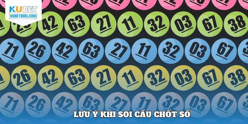 Lưu ý khi soi cầu chốt số