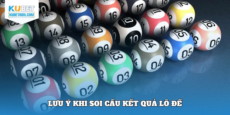 Lưu ý khi soi cầu kết quả lô đề