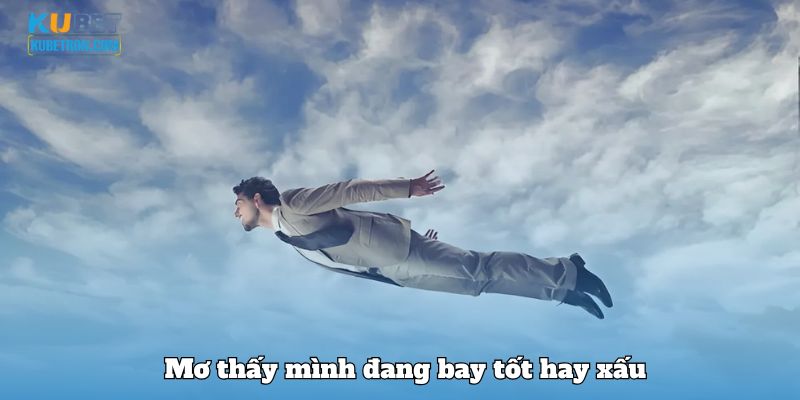 Mơ thấy mình đang bay tốt hay xấu