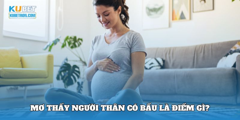 Mơ thấy người thân có bầu là điềm gì?