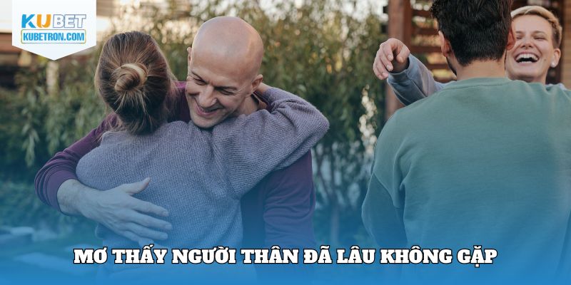 Mơ thấy họ hàng xa đã lâu ngày không gặp