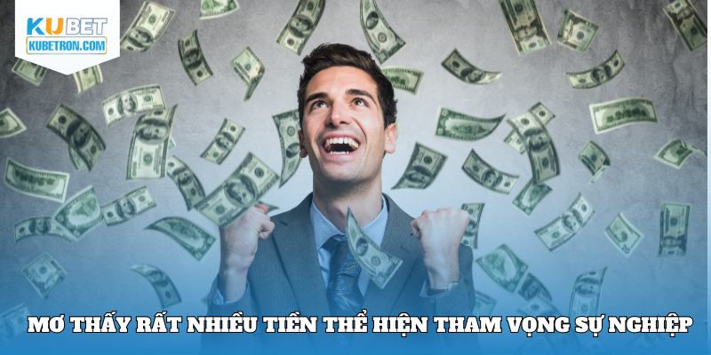 Mơ thấy rất nhiều tiền thể hiện tham vọng trong sự nghiệp