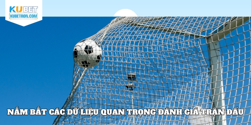 Nắm bắt các dữ liệu quan trọng đánh giá trận đấu