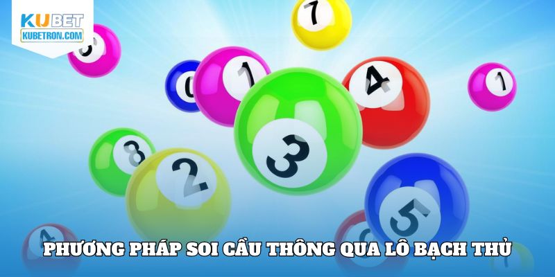 Phương pháp soi cầu thông qua lô bạch thủ
