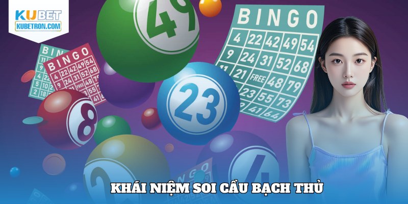 Khái niệm soi cầu bạch thủ