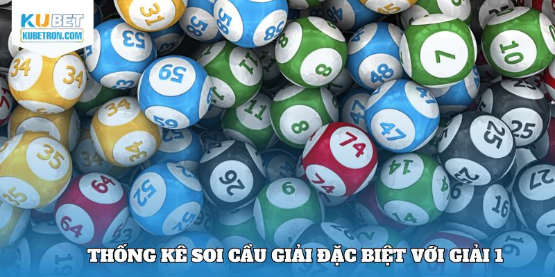 Thống kê soi cầu giải đặc biệt với giải 1