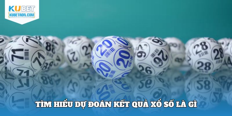 Tìm hiểu dự đoán kết quả xổ số là gì