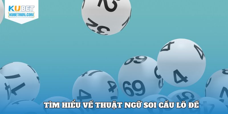 Tìm hiểu về thuật ngữ soi cầu lô đề
