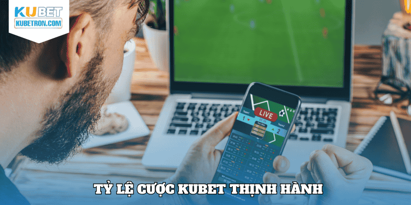Các tỷ lệ cược KUBET thịnh hành trên thị trường