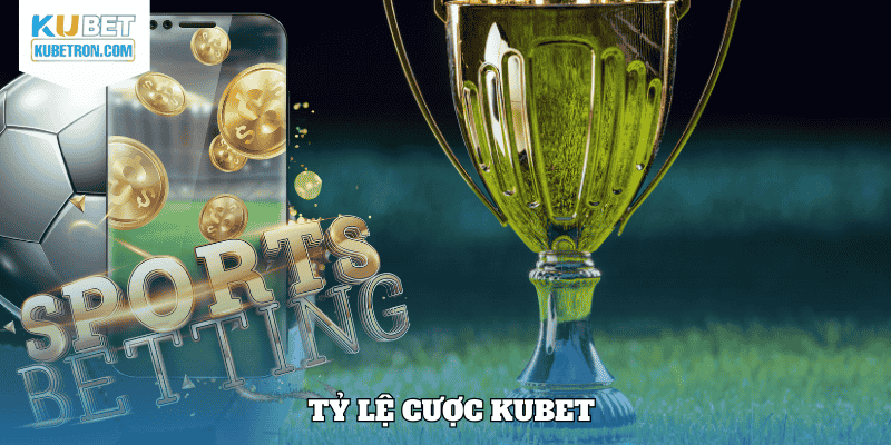 Tỷ lệ cược KUBET