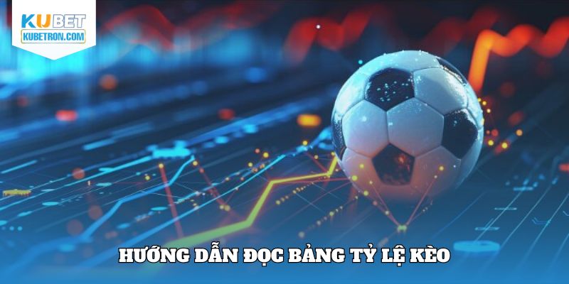 Hướng dẫn đọc bảng tỷ lệ kèo