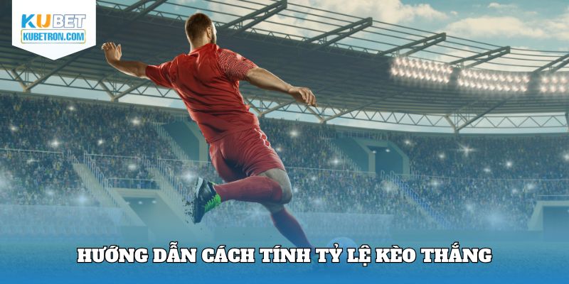 Hướng dẫn cách tính tỷ lệ kèo thắng