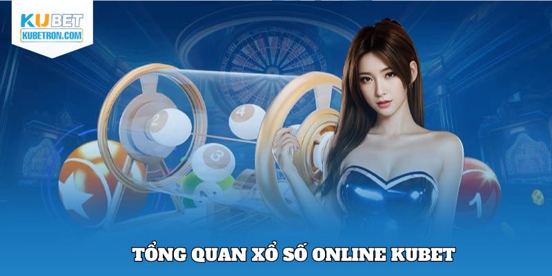 Xổ số online Kubet hấp dẫn, an toàn, uy tín