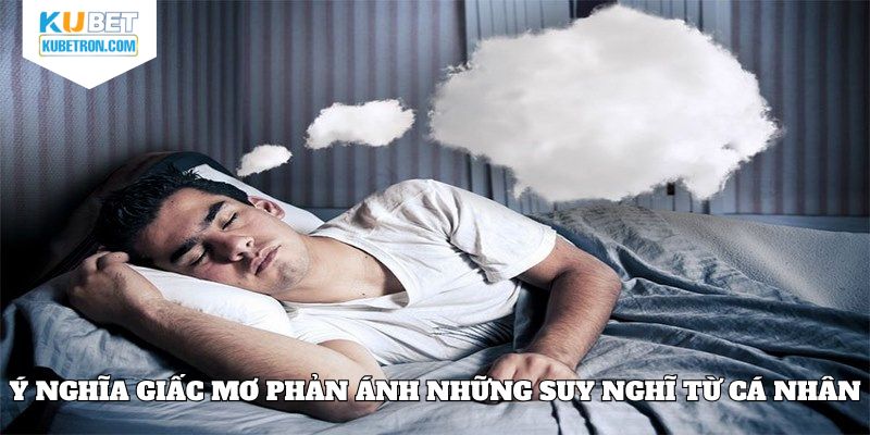 Ý nghĩa giấc mơ phản ánh những suy nghĩ từ cá nhân