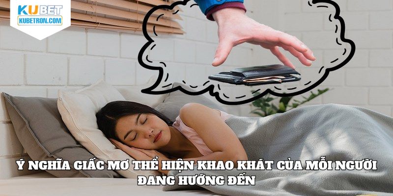 Ý nghĩa giấc mơ thể hiện khao khát của mỗi người đang hướng đến